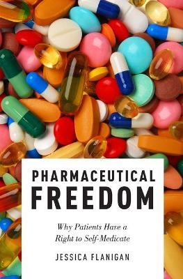 Pharmaceutical Freedom - Jessica Flanigan