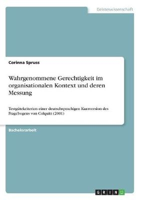 Wahrgenommene Gerechtigkeit im organisationalen Kontext und deren Messung - Corinna Spruss