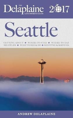 Seattle - The Delaplaine 2017 Long Weekend Guide - Andrew Delaplaine