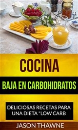 Cocina Baja En Carbohidratos: Deliciosas Recetas Para Una Dieta "low Carb" - Jason Thawne