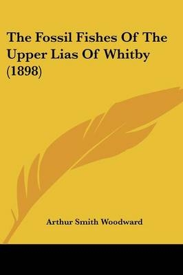 The Fossil Fishes Of The Upper Lias Of Whitby (1898) - Arthur Smith Woodward