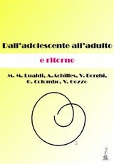 Dall'adolescente all'adulto e ritorno - Achilles A., Colombo G., Lualdi M.M., Borghi V., Gozzo V.