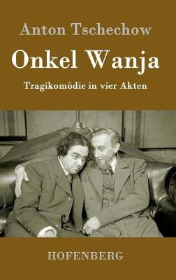 Onkel Wanja - Anton Pawlowitsch Tschechow