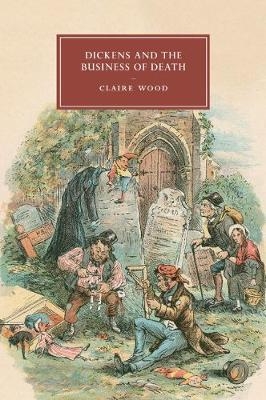 Dickens and the Business of Death - Claire Wood