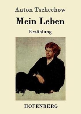 Mein Leben - Anton Pawlowitsch Tschechow