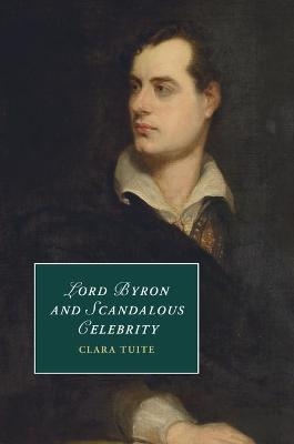 Lord Byron and Scandalous Celebrity - Clara Tuite