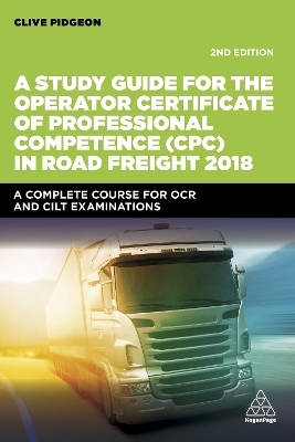 A Study Guide for the Operator Certificate of Professional Competence (CPC) in Road Freight 2018 - Clive Pidgeon