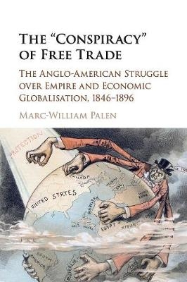 The 'Conspiracy' of Free Trade - Marc-William Palen