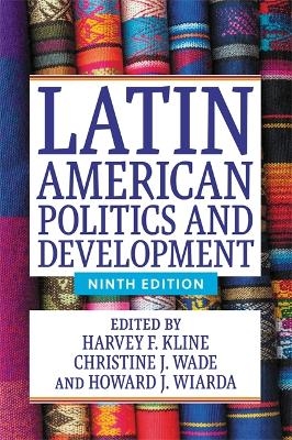 Latin American Politics and Development (Ninth Edition) - Harvey F. Kline, Christine Wade, Howard J. Wiarda