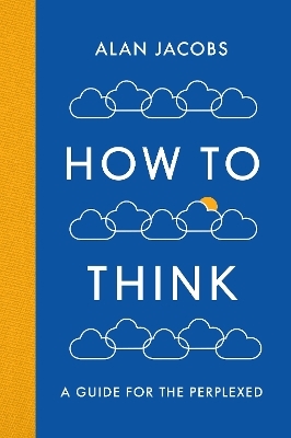How To Think - Alan Jacobs