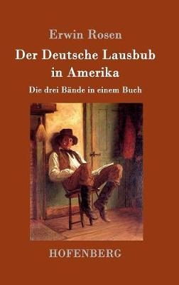 Der Deutsche Lausbub in Amerika - Erwin Rosen