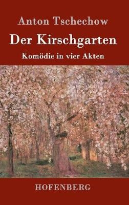 Der Kirschgarten - Anton Pawlowitsch Tschechow