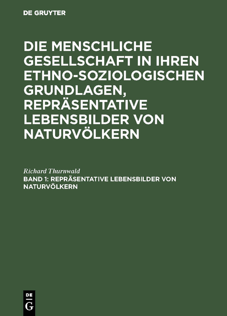 Die menschliche Gesellschaft in ihren ethno-soziologischen Grundlagen,... / Repräsentative Lebensbilder von Naturvölkern - Richard Thurnwald