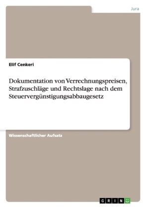 Dokumentation von Verrechnungspreisen, StrafzuschlÃ¤ge und Rechtslage nach dem SteuervergÃ¼nstigungsabbaugesetz - Elif Cenkeri