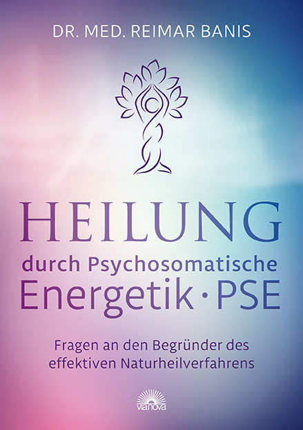 Heilung durch Psychosomatische Energetik -PSE- - Reimar Banis