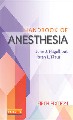 Handbook of Anesthesia - John J. Nagelhout, Karen Plaus