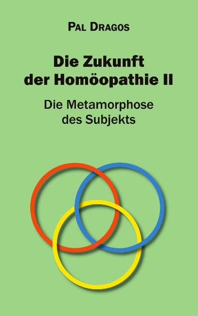 Die Zukunft der Homöopathie II - Die Metamorphose des Subjekts