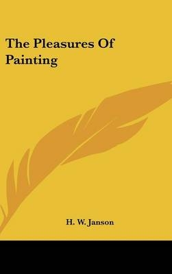 The Pleasures Of Painting - H W Janson