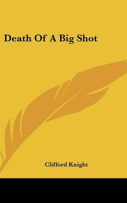 Death of a Big Shot - Clifford Knight