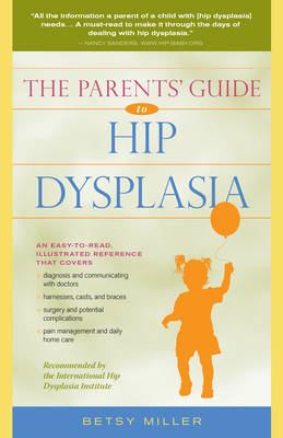 Parents' Guide to Hip Dysplasia - Betsy Miller