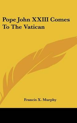 Pope John XXIII Comes To The Vatican - Francis X Murphy