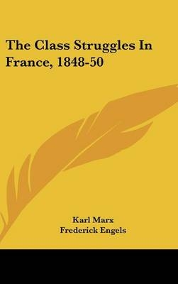 The Class Struggles In France, 1848-50 - Karl Marx