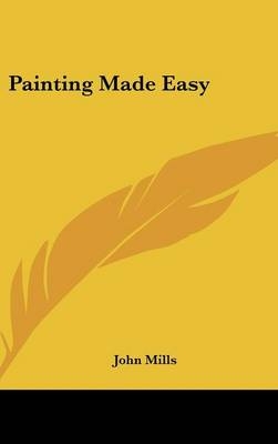 Painting Made Easy - John Mills