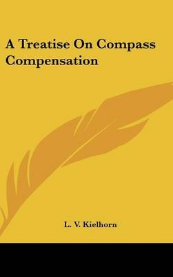 A Treatise On Compass Compensation - L V Kielhorn