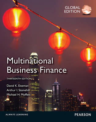 Multinational Business Finance: Global Edition - David K. Eiteman, Arthur I. Stonehill, Michael H. Moffett