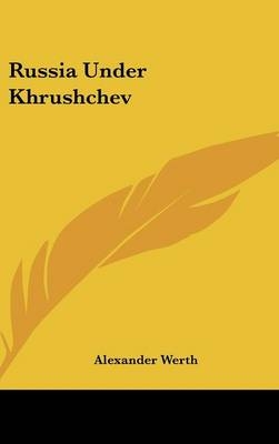 Russia Under Khrushchev - Alexander Werth