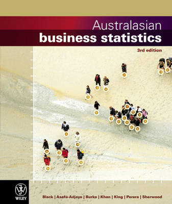 Australasian Business Statistics - Ken Black, John A. White, Kenneth Price, John Asafu-Adjaye, Paul Burke