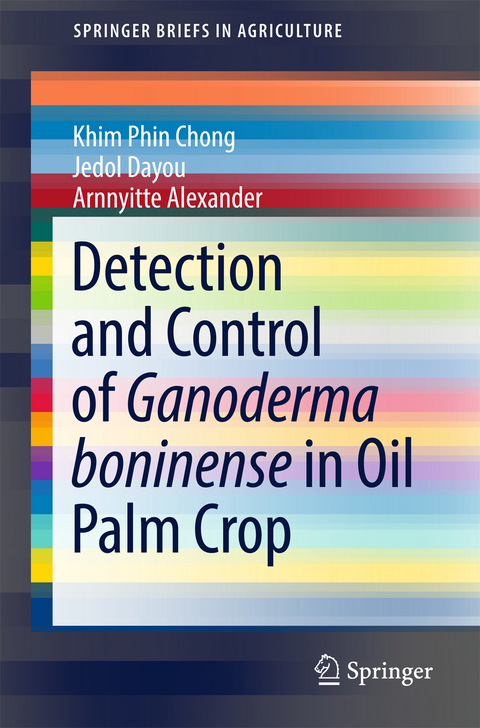 Detection and Control of Ganoderma boninense in Oil Palm Crop - Khim Phin Chong, Jedol Dayou, Arnnyitte Alexander