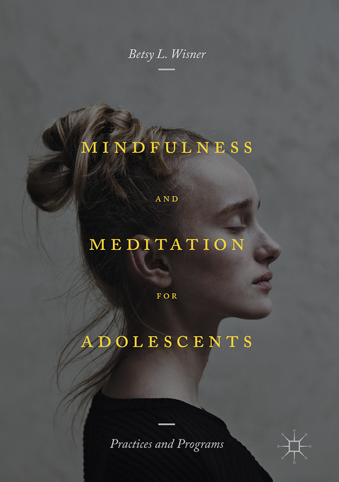 Mindfulness and Meditation for Adolescents - Betsy L. Wisner