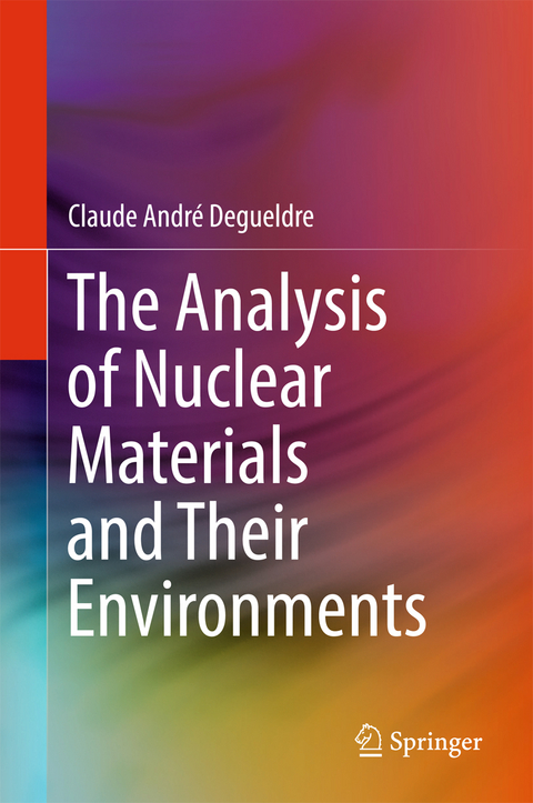 The Analysis of Nuclear Materials and Their Environments - Claude André Degueldre