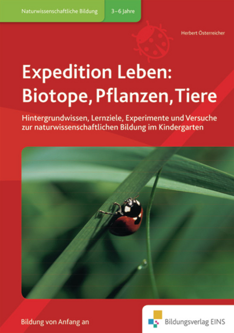 Handbücher für die frühkindliche Bildung / Expedition Leben: Biotope, Pflanzen, Tiere - Herbert Österreicher