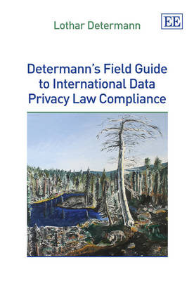 Determann's Field Guide to International Data Privacy Law Compliance - Lothar Determann