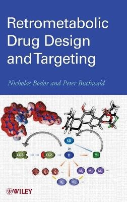 Retrometabolic Drug Design and Targeting - Nicholas Bodor, Peter Buchwald