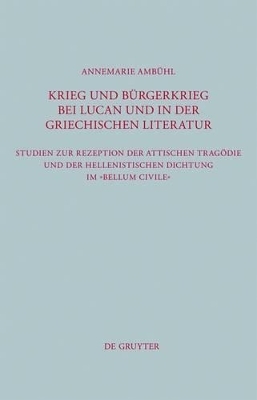 Krieg und Bürgerkrieg bei Lucan und in der griechischen Literatur - Annemarie Ambühl