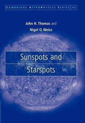 Sunspots and Starspots - John H. Thomas, Nigel O. Weiss