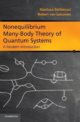 Nonequilibrium Many-Body Theory of Quantum Systems - Gianluca Stefanucci, Robert van Leeuwen