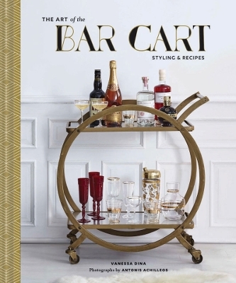 Art of the Bar Cart - Vanessa Dina, Ashley Rose Conway
