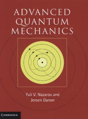 Advanced Quantum Mechanics - Yuli V. Nazarov, Jeroen Danon