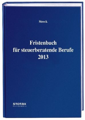 Fristenbuch für steuerberatende Berufe 2013 - Michael Streck