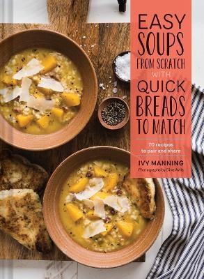 Easy Soups from Scratch with Quick Breads to Match - Ivy Manning
