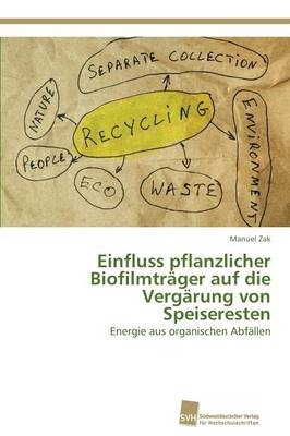 Einfluss pflanzlicher BiofilmtrÃ¤ger auf die VergÃ¤rung von Speiseresten - Manuel Zak