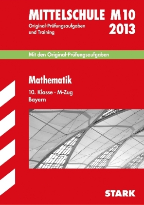 Abschluss-Prüfungsaufgaben Hauptschule/Mittelschule Bayern / Mathematik 10. Klasse 2013 M-Zug - Walter Modschiedler, Walter (jun.) Modschiedler