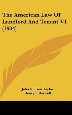 The American Law Of Landlord And Tenant V1 (1904) - John Neilson Taylor