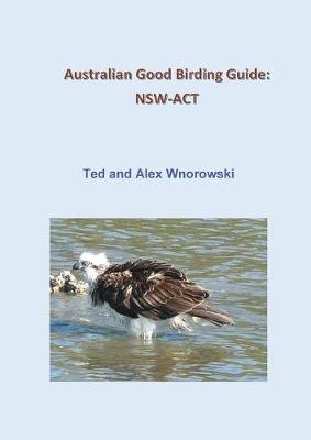 Australian Good Birding Guide - Ted Wnorowski, Alex Wnorowski