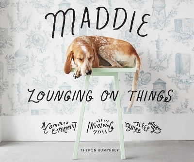 Maddie Lounging On Things - Theron Humphrey