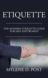 Etiquette: The Modern Etiquette Guide for Men and Women - Mylene D. Post
